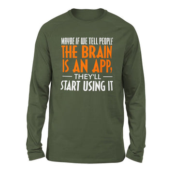 Maybe If We Tell People The Brain Is An App, They'll Start Using It Men/Unisex Drop Shoulder Sweatshirt in Military Green color